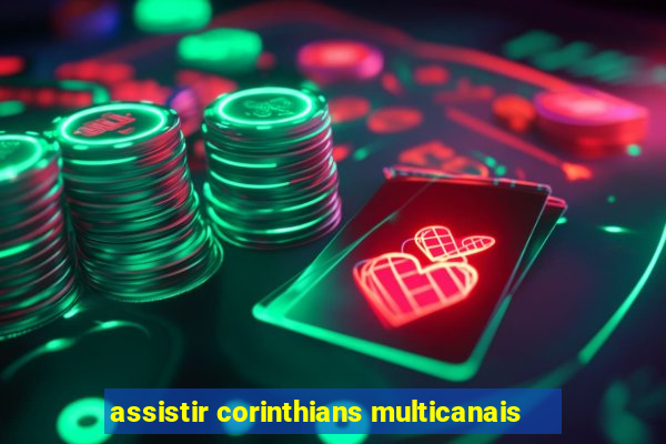 assistir corinthians multicanais
